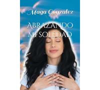 Abrazando mi soledad.: El descubrimiento de tu joya interior.