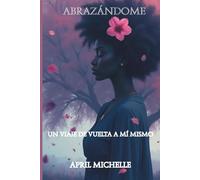 ABRAZÁNDOME: UN VIAJE DE VUELTA A MÍ MISMO