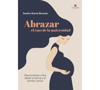 Abrazar el caos de la maternidad: Desmontando mitos desde la ciencia y el sentido común