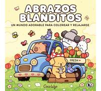 Abrazos blanditos/ Cuddly Hugs: Un Mundo Cozy Y Adorable Para Colorear Y Relajarse Ideal Para Niños Y Adultos