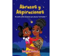 Abrazos y Aspiraciones: Un cuento antes de dormir para alcanzar tus sueños