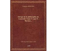 Abrégé de la philosophie de Gassendi. Tome 3 / par F. Bernier...