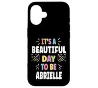 ABRIELLE Personalized Name Beautiful Day ABRIELLE Custodia per iPhone 16