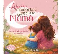 Abril, momentos mágicos con mamá: Cuento infantil en rima | Páginas para colorear, actividades y pasatiempos | Regalo mamá e hija 3-6 años