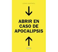 Abrir en caso de apocalipsis/ The Knowledge: Guía rápida para reconstruir la civización/ How to Rebuild Our World from Scratch: Guía rápida para la supervivencia