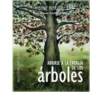 Abrirse a la energía de los árboles / Open up to the Energy of the Trees: Entra en conexión con los árboles y disfruta de sus bondades