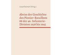 Abriss der Geschichte des Pionier-Bataillons 88 der 46. Infanterie-Division 1938 bis 1945: 02