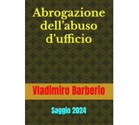Abrogazione dell’abuso d’ufficio: Saggio 2024
