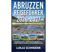 ABRUZZEN-REISEFÜHRER 2026-2027: Eine Umfassende Ressource, die Sehenswürdigkeiten, Essen, Transport, Unterkunft, Geschichte und Alles Dazwischen Abdeckt