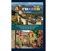 Abruzzen Reiseführer 2026: Atemberaubende Landschaften, reiche Geschichte und traditionelle Kultur