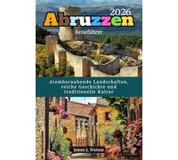 Abruzzen Reiseführer 2026: Atemberaubende Landschaften, reiche Geschichte und traditionelle Kultur