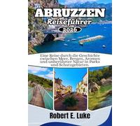 ABRUZZEN REISEFÜHRER 2026: Eine Reise durch die Geschichte zwischen Meer, Bergen, Aromen und unberührter Natur in Parks und Schutzgebieten
