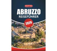 Abruzzen-Reiseführer 2026: Ihr ultimatives Handbuch zur Erkundung Italiens malerischer Berge, historischer Dörfer, Outdoor-Abenteuer und Sehenswürdigkeiten, die man unbedingt sehen muss