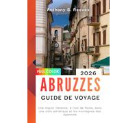 Abruzzes Guide de voyage 2026: Une région italienne, à l'est de Rome, avec une côte adriatique et les montagnes des Apennins