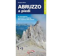 Abruzzo a piedi. 81 passeggiate, escursioni e trekking alla scoperta della natura