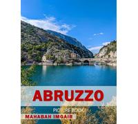 Abruzzo: A Stunning Coffee Table Photo Book for Travel and Tourism Enthusiasts
