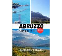 ABRUZZO ADVENTURE 2026: The Complete Travel Guide to Abruzzo’s Mountains, Coastlines, Hidden Villages, and Insider Experiences