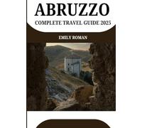 ABRUZZO COMPLETE TRAVEL GUIDE 2025