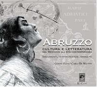 Abruzzo. Cultura e letteratura dal Medioevo all'Età Contemporanea. Documenti, testimonianze e immagini