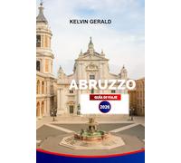 ABRUZZO GUÍA DE VIAJE 2026: Explora los pueblos en la cima de las colinas, los senderos salvajes, las playas del Adriático y la cultura local con itinerarios y consejos de viaje