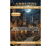 ABRUZZO GUIDE DE VOYAGE 2026: DES HAUTS SOMMETS AUX LITTORAUX OUVERTS, DÉCOUVREZ DES LIEUX QUI RÉCOMPENSENT LE TEMPS ET LA CURIOSITÉ
