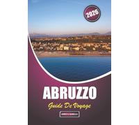 Abruzzo Guide De Voyage 2026: Planification essentielle et conseils d'initiés pour les visiteurs novices qui explorent les villages de montagne, les côtes, la cuisine et les festivals d'Italie