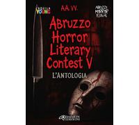 Abruzzo horror literary contest. L'antologia (Vol. 5)