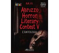 Abruzzo horror literary contest. L'antologia. Vol. 5
