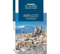 Abruzzo. I borghi. Le guide ai sapori e ai piaceri