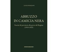 Abruzzo in camicia nera. Fascisti di provincia alla prova del Regime (1919...