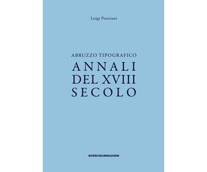 Abruzzo tipografico. Annali del XVIII secolo - [Ricerche&Redazioni]