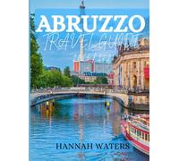 ABRUZZO TRAVEL GUIDE 2025/2026: Discover L'aquila, Sulmona, Pescara, And The Majella National Park With Local Tips, Must-Visit Spots, And Authentic Experiences
