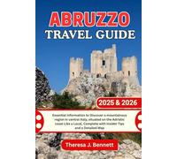 Abruzzo Travel Guide 2025 & 2026: Essential Information to Discover a mountainous region in central Italy, situated on the Adriatic coast Like a Local, Complete with Insider Tips and a Detailed Map