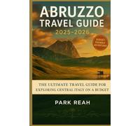 ABRUZZO TRAVEL GUIDE 2025-2026: The Ultimate Travel Guide for Exploring Central Italy on a Budget