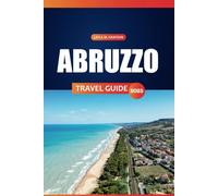 Abruzzo Travel Guide 2025: Explore National Parks, Scenic Hiking Trails, Hidden Gems, Dining Spots and Practical Tips for Authentic Italian Experiences