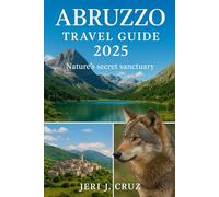 Abruzzo Travel Guide 2025: Nature's secret sanctuary