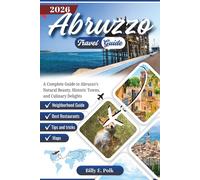 Abruzzo Travel Guide 2026: A Complete Guide to Abruzzo's Natural Beauty, Historic Towns, and Culinary Delights
