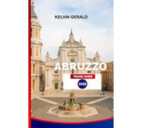 ABRUZZO TRAVEL GUIDE 2026: Explore Hilltop Villages, Wild Trails, Adriatic Beaches & Local Culture with Itineraries and Insider Travel Tips