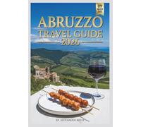 Abruzzo Travel Guide 2026: Exploring Italy’s Mountains, Adriatic Coast, and Historic Villages