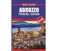 ABRUZZO Travel Guide 2026: National Parks, Hilltop Villages, and Things to Do in Central Italy