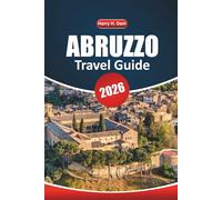 Abruzzo Travel Guide 2026: Your Ultimate Handbook to Exploring Italy's Scenic Mountains, Historic Villages, Outdoor Adventures, and Must-See Spots