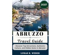 ABRUZZO TRAVEL GUIDE: Discover Top Attractions, Authentic Culture, and Hidden Gems in Abruzzo