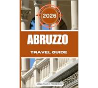 ABRUZZO TRAVEL GUIDE: Explore Must-see Destinations, Hidden Gems, Authentic Experiences.