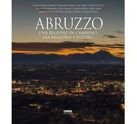 Abruzzo. Una regione in cammino fra memoria e futuro. - [Carsa Edizioni]