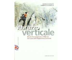 Abruzzo Verticale. 40 Siti d'Arrampicata 1400 Vie nel Cuore Dell'Appennino Centr