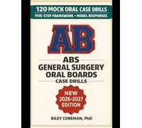 ABS GENERAL SURGERY ORAL BOARDS CASE DRILLS: 120 Mock Oral Case Drills with Model Responses for the ABS General Surgery Certifying Examination