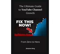 Absalom Berg The Ultimate Guide to YouTube Channel Growth (Tascabile)
