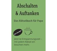Abschalten & Auftanken - Das Rätselbuch für Papa: Wortsuchen, Kreuzworträtsel & Sudoku mit gut lesbarer Schrift | 6x9 Zoll, 120 Seiten | Über 60 ... Geschenk für Papa - ein liebevolles Präsent