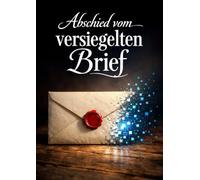Abschied vom versiegelten Brief: Erzählungen vom letzten Postboten und dem Ende einer Ära