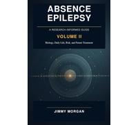 Absence Epilepsy: A Research Informed Guide of Recognition, Syndromes, and Outcomes Volume 1